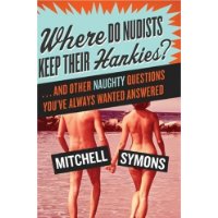  Where Do Nudists Keep Their Hankies?: ... and Other Naughty Questions You Always Wanted Answered