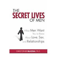 The Secret Lives of Men: What Men Want You to Know About Love, Sex, and Relationships