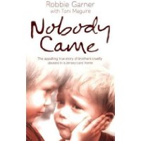 Nobody Came: The Appalling True Story of Brothers Cruelly Abused in a Jersey Care Home