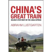  China's Great Train: Beijing's Drive West and the Campaign to Remake Tibet