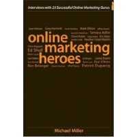 Online Marketing Heroes: Interviews with 25 Successful Online Marketing Gurus