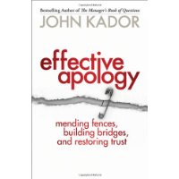 Effective Apology: Mending Fences, Building Bridges, and Restoring Trust