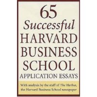  65 Successful Harvard Business School Application Essays: With Analysis by the Staff of the Harbus, The Harvard Business School Newspaper