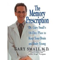 The Memory Prescription: Dr. Gary Small's 14-Day Plan to Keep Your Brain and Body Young