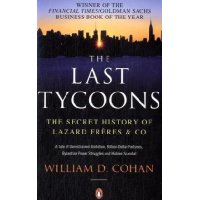  The Last Tycoons: The Secret History of Lazard Freres & Co.