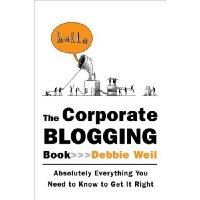 The Corporate Blogging Book: Absolutely Everything You Need to Know to Get It Right