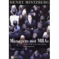 Managers Not Mbas: A Hard Look At The Soft Practice Of Managing And Management Development