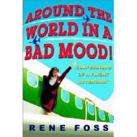  Around the World in a Bad Mood!: Confessions of a Flight Attendant