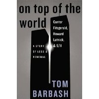 On Top of the World: Cantor Fitzgerald, Howard Lutnick, and 9/11: A Story of Loss and Renewal