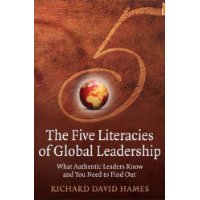 The Five Literacies of Global Leadership: What Authentic Leaders Know and You Need to Find Out