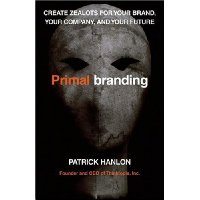  Primalbranding: Create Zealots for Your Brand, Your Company, and Your Future