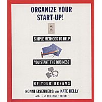  Organize Your Start Up: Simple Methods to Help You Start the the Business of Your Dreams