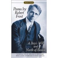 Poems by Robert Frost: A Boy's Will and North of Boston