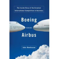  Boeing Versus Airbus: The Inside Story of the Greatest International Competition in Business