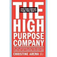  The High-Purpose Company: The TRULY Responsible (and Highly Profitable) Firms That Are Changing Business Now