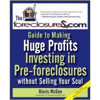  The Foreclosures.com Guide to Making Huge Profits Investing in Pre-Foreclosures Without Selling Your Soul