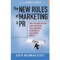  The New Rules of Marketing and PR: How to Use News Releases, Blogs, Podcasting, Viral Marketing and Online Media to Reach Buyers Directly