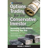  Options Trading for the Conservative Investor: Increasing Profits Without Increasing Your Risk
