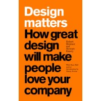 Design Matters: How Great Design Will Make People Love Your Company