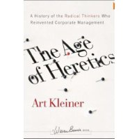  The Age of Heretics: A History of the Radical Thinkers Who Reinvented Corporate Management