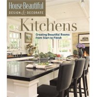  Kitchens: Creating Beautiful Rooms from Start to Finish (House Beautiful Design & Decorate)