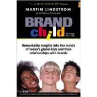  Brand Child: Remarkable Insights into the Minds of Today's Global Kids & Their Relationships with Brands