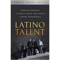  Latino Talent: Effective Strategies to Recruit, Retain and Develop Hispanic Professionals