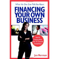  What No One Ever Tells You About Financing Your Own Business: Real-Life Financing Advice from 101 Successful Entrepreneurs