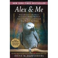  Alex & Me: How a Scientist and a Parrot Discovered a Hidden World of Animal Intelligence--and Formed a Deep Bond in the Process
