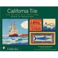  California Tile: The Golden Era 1910-1940: Acme to Handcraft