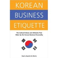  Korean Business Etiquette: The Cultural Values and Attitudes that Make Up the Korean Business Personality