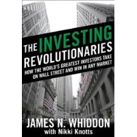  The Investing Revolutionaries: How the World's Greatest Investors Take on Wall Street and Win in Any Market