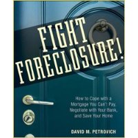  Fight Foreclosure!: How to Cope with a Mortgage You Can't Pay, Negotiate with Your Bank, and Save Your Home