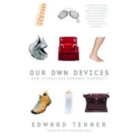 Our Own Devices: How Technology Remakes Humanity