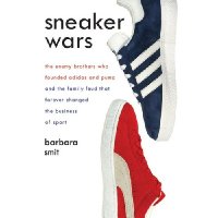  Sneaker Wars: The Enemy Brothers Who Founded Adidas and Puma and the Family Feud That Forever Changed the Business of Sport