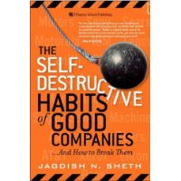  The Self-Destructive Habits of Good Companies: ...And How to Break Them
