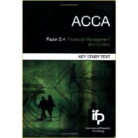  ACCA Paper 2.4 Financial Management and Control: Key Study Text