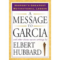  A Message to Garcia: And Other Classic Success Writings