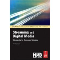  Streaming and Digital Media: Understanding the Business and Technology (NAB Executive Technology Briefings)