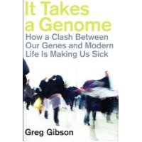  It Takes a Genome: How a Clash Between Our Genes and Modern Life Is Making Us Sick