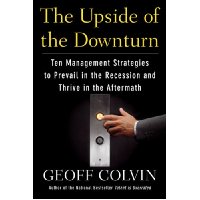  The Upside of the Downturn: Ten Management Strategies to Prevail in the Recession and Thrive in the Aftermath