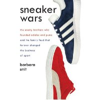  Sneaker Wars: The Enemy Brothers Who Founded Adidas and Puma and the Family Feud That Forever Changed the Business of Sport
