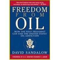  Freedom From Oil: How the Next President Can End the United States' Oil Addiction