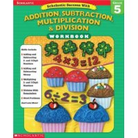  Scholastic Success With: Addition, Subtraction, Multiplication & Division Workbook: Grade 5