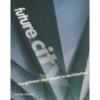  Future City: Experiment and Utopia in Architecture