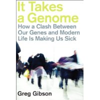  It Takes a Genome: How a Clash Between Our Genes and Modern Life Is Making Us Sick
