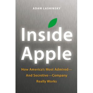 Inside Apple: How America's Most Admired--and Secretive--Company Really Works