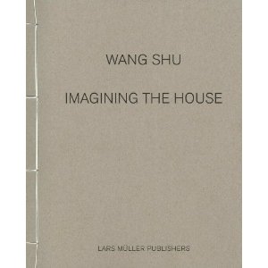 Wang Shu: Imagining the House