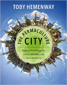 The Permaculture City: Regenerative Design for Urban, Suburban, and Town Resilience