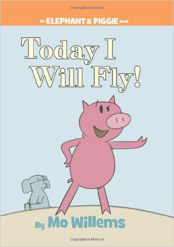Today I Will Fly! (An Elephant and Piggie Book)